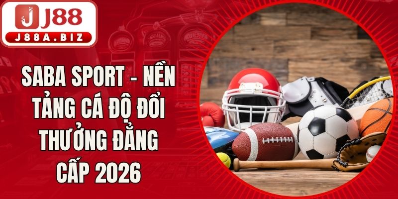 Saba Sport - Nền Tảng Cá Độ Đổi Thưởng Đẳng Cấp 2026