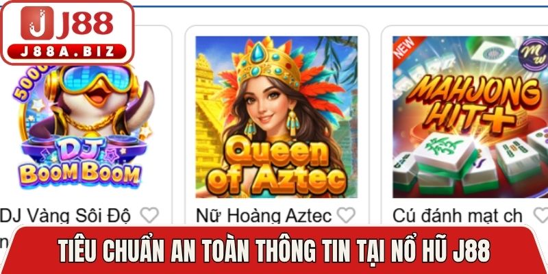 Tiêu chuẩn an toàn thông tin tại nổ hũ J88 